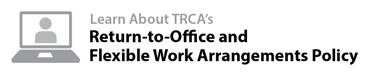 Learn about TRCA Return-to-Office and Flexible Work Arrangements Policy