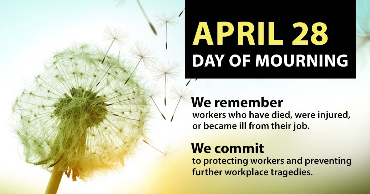 the National Day of Mourning on April 28 is dedicated to remembering those who have lost their lives suffered injury or illness on the job or experienced a work-related tragedy